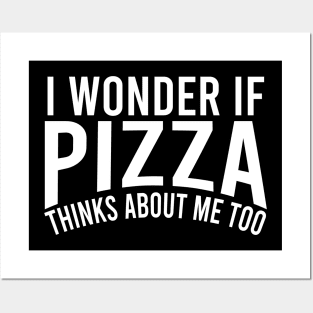 i wonder if pizza thinks about me too Posters and Art